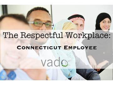 The Respectful Workplace: Connecticut Employee