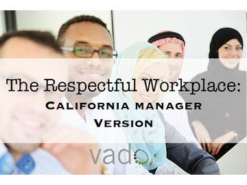 The Respectful Workplace: California Manager