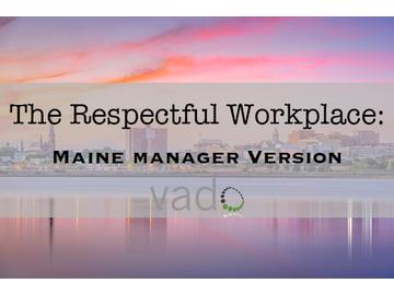 The Respectful Workplace: Maine Manager