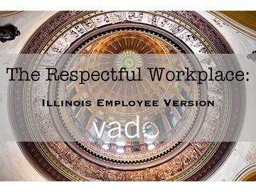 The Respectful Workplace: Illinois Employee