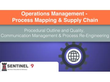 Operations Management - Process Mapping & Supply Chain 2 - Procedural Outline and Quality, Communication Management & Process Re-Engineering