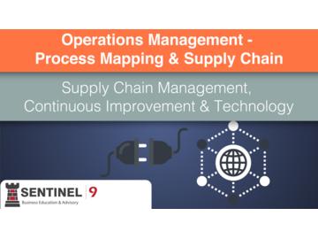 Operations Management - Process Mapping & Supply Chain 5 - Supply Chain Management, Continuous Improvement & Technology