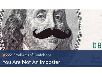 Small Acts of Confidence: You Are Not An Imposter