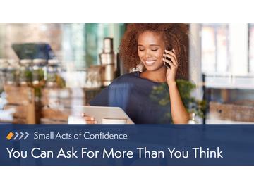 Small Acts of Confidence: You Can Ask For More Than You Think