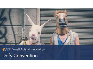 Small Acts of Innovation: Defy Convention