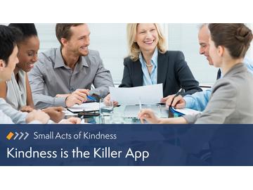 Small Acts of Kindness: Kindness is the Killer App