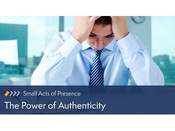 Small Acts of Presence: The Power of Authenticity