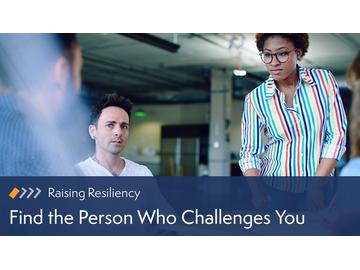 Raising Resiliency: Find the Person Who Challenges You