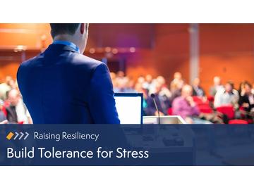 Raising Resiliency: Build Tolerance for Stress