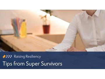 Raising Resiliency: Tips from Super Survivors