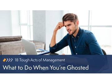 18 Tough Acts of Management: What to Do When You're Ghosted Course