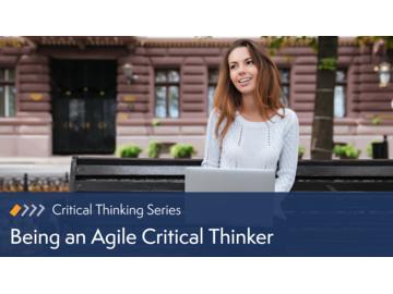 Critical Thinking: Being an Agile Critical Thinker
