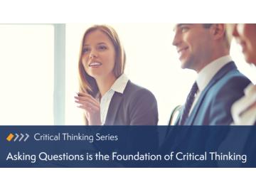 Critical Thinking: Asking Questions is the Foundation of Critical Thinking