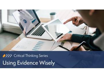 Critical Thinking: Using Evidence Wisely