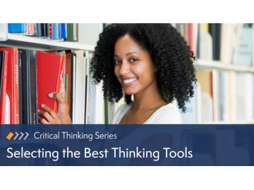 Critical Thinking: Selecting the Best Thinking Tools