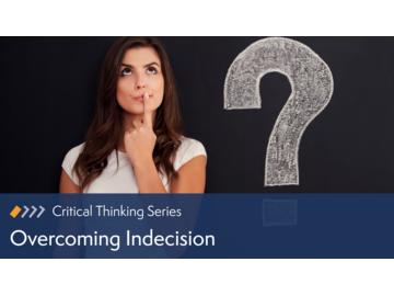 Critical Thinking: Overcoming Indecision
