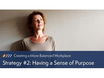 Creating a More Balanced Workplace: Strategy #2: Having a Sense of Purpose