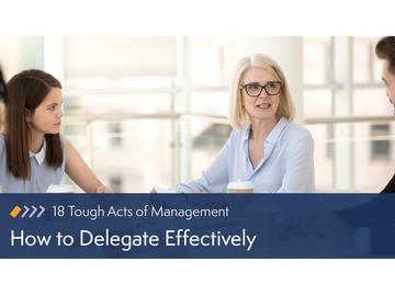 18 Tough Acts of Management: How to Delegate Effectively Course