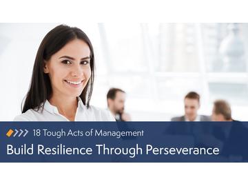18 Tough Acts of Management: Build Resilience Through Perseverance Course