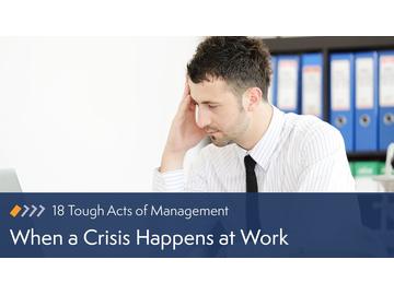 18 Tough Acts of Management: When a Crisis Happens at Work Course