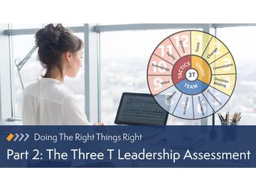 Doing the Right Things Right: Part 2 The Three T Leadership Assessment Course