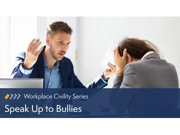 Workplace Civility: Speak Up to Bullies