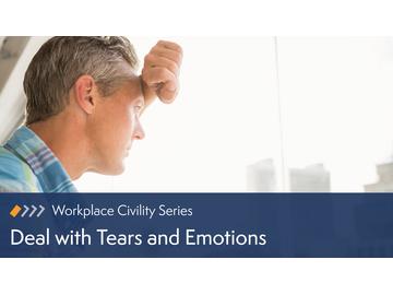 Workplace Civility: Dealing with Tears and Emotions