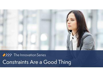 Innovation: Constraints Are a Good Thing