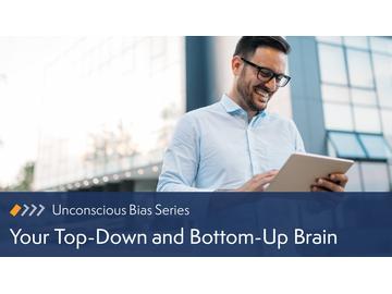 Unconscious Bias: Your Top-Down and Bottom-Up Brain