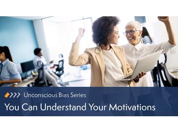 Unconscious Bias: You Can Understand Your Motivations