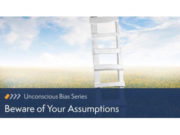Unconscious Bias: Beware of Your Assumptions