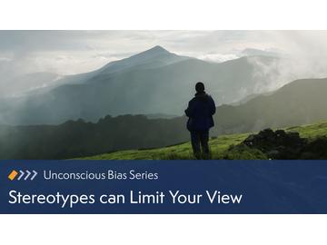 Unconscious Bias: Stereotypes Can Limit Your View