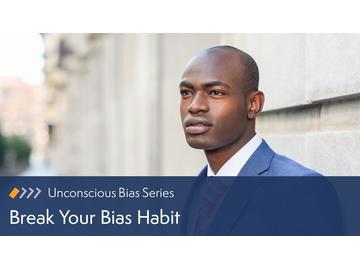 Unconscious Bias: Break Your Bias Habit