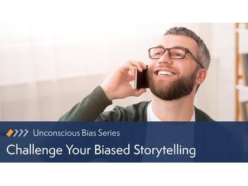 Unconscious Bias: Challenge Your Biased Storytelling