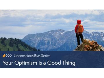 Unconscious Bias: Your Optimism is a Good Thing