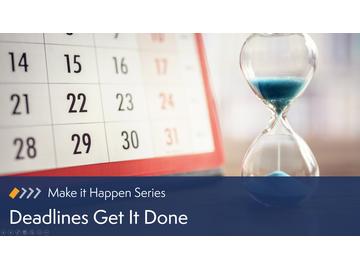 Deadlines Get It Done