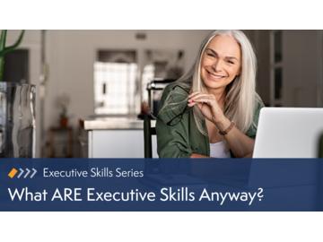 What ARE Executive Skills Anyway