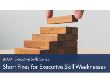 Short Fixes for Executive Skill Weaknesses
