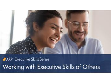 Working with Executive Skills of Others