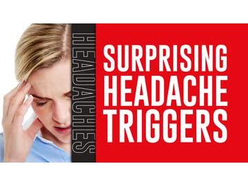 Understanding Headaches: Surprising Headache Triggers