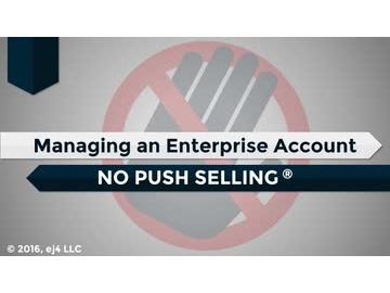 Managing an Enterprise Account: 04. No Push Selling