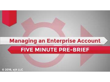 Managing an Enterprise Account: 05. Five Minute Pre-Brief