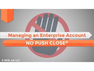 Managing an Enterprise Account: 10. No Push Close