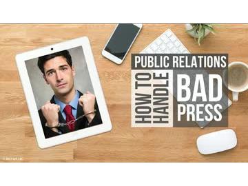 Public Relations: 04. How to Handle Bad Press