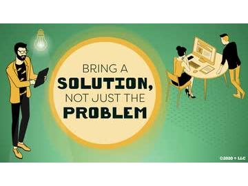 Bring a Solution, Not Just the Problem