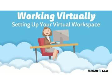 Working Virtually: Setting Up Your Virtual Workspace