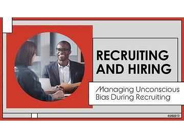 Recruiting and Hiring: 05. Managing Unconscious Bias During Recruiting