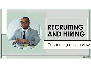 Recruiting and Hiring: 07. Conducting an Interview