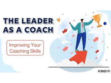 The Leader as a Coach: Improving Your Coaching Skills