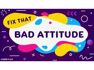 Fix That Bad Attitude